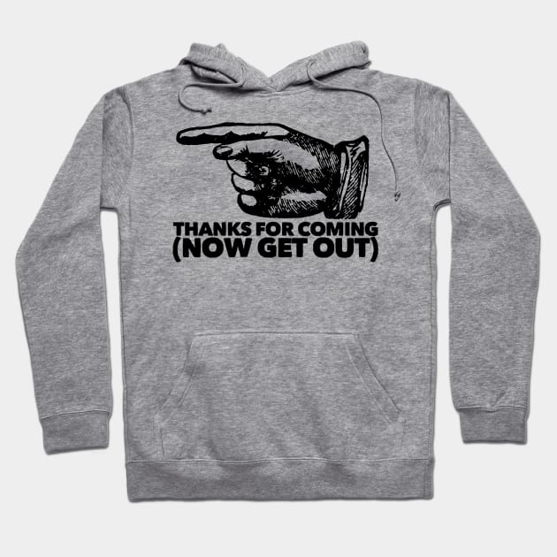 Thanks for Coming (Now Get Out) Hoodie by StillInBeta